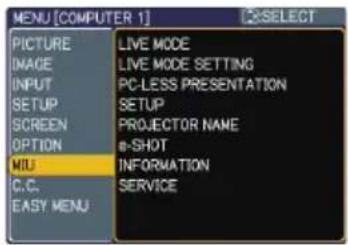 MENU [COMPUTER 1] PICTURE IMAGE INPUT SETUP SCREEN OPTION MIU C.C. EASY MENU LIVE MODE LIVE MODE SETTING PC-LESS PRESENTATION SETUP PROJECTOR NAME #-SHOT INFORMATION SERVICE