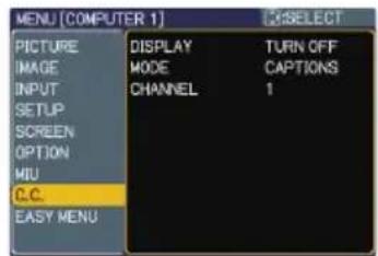 MENU (COMPUTER 1) PICTURE IMAGE INPUT SETUP SCREEN OPTION MIU C.C. EASY MENU DISPLAY MODE CHANNEL TURN OFF CAPTIONS 1 3:SELECT