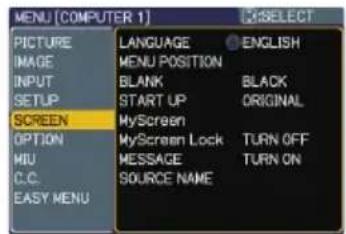 MENU (COMPUTER 1) PICTURE IMAGE INPUT SETUP SCREEN OPTION MIU C.C. EASY MENU LANGUAGE MENU POSITION BLANK START UP MyScreen MyScreen Lock MESSAGE SOURCE NAME ENGLISH BLACK ORIGINAL TURN OFF TURN ON SELECT