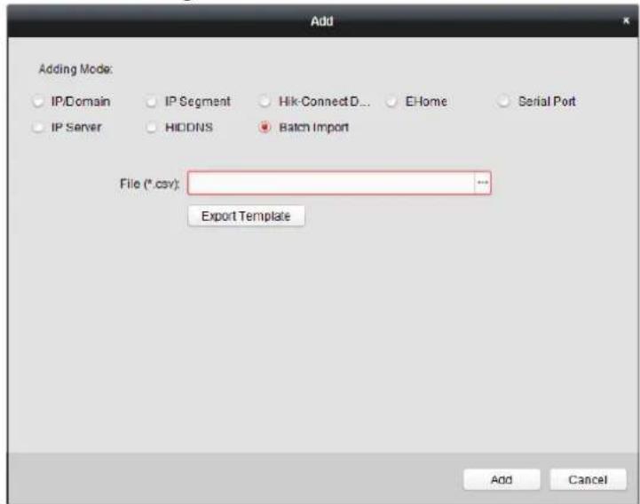 Add Adding Mode: IP/Domain IP Segment Hik-ConnectD... EHome Serial Port IP Server HIDDNS Batch Import File (*.csv): ... Export Template Add Cancel
