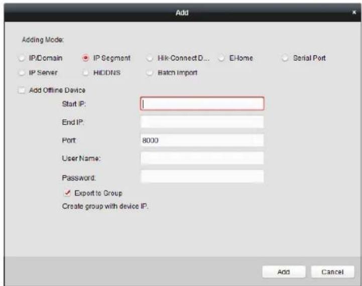 Add Adding Mode: IP/Domain IP Segment Hik-ConnectD... EHome Serial Port IP Server HIDDNS Batch Import Add Offline Device Start IP: End IP: Port 8000 User Name: Password: ✓ Export to Group Create group with device IP. Add Cancel