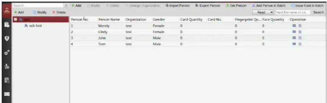 Search Add Modify Delete Add Modify Delete Text sub test Person No. Person Name Organization Gender Card Quantity Card No. Fingerprint Qu... Face Quantity Operation 1 Wendy test Female 0 0 0 2 Cindy test Female 0 0 0 3 John test Male 0 0 0 4 Tom test Male 0 0 0