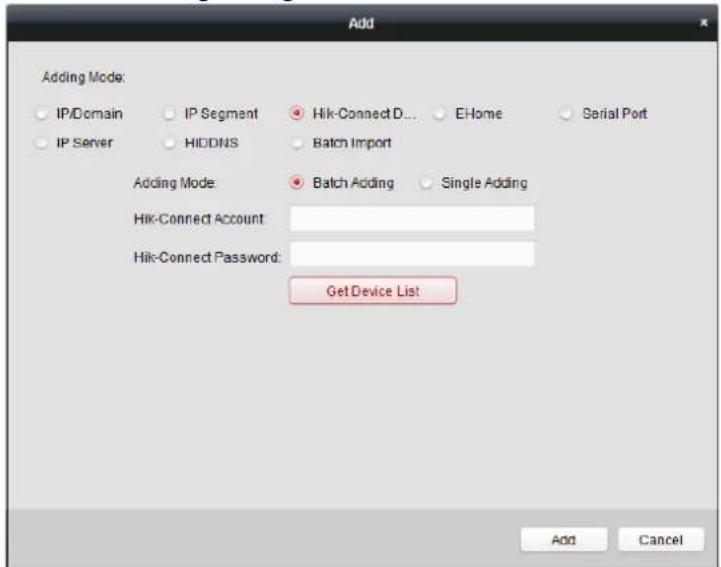 Add Adding Mode: IP/Domain IP Segment Hik-Connect D... EHome Serial Port IP Server HIDDNS Batch Import Adding Mode: Batch Adding Single Adding Hik-Connect Account: Hik-Connect Password: Get Device List Add Cancel