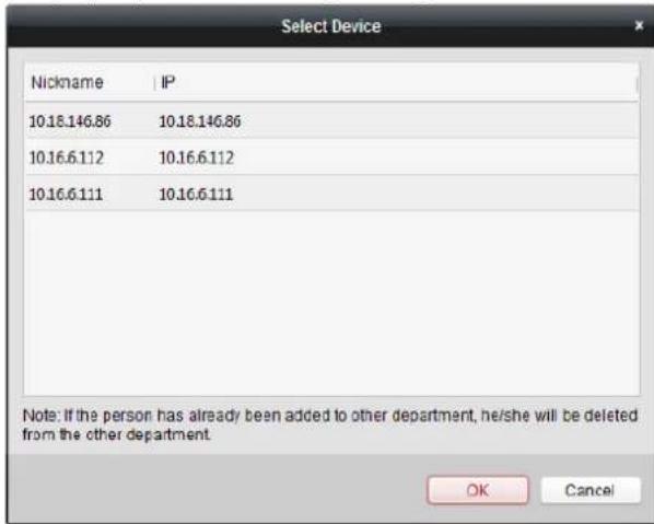Select Device Nickname | IP 10.18.146.86 10.18.146.86 10.16.6.112 10.16.6.112 10.16.6.111 10.16.6.111 Note: If the person has already been added to other department, he/she will be deleted from the other department. OK Cancel