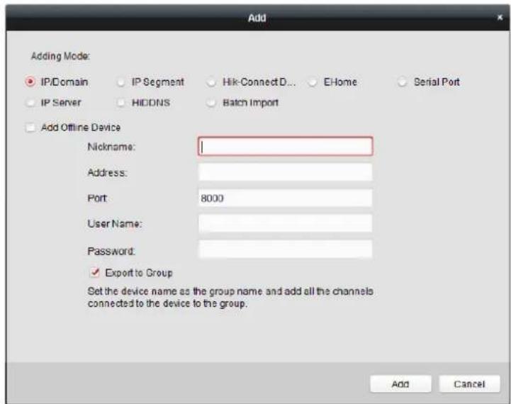 Add Adding Mode: IP/Domain IP Segment Hik-ConnectD... EHome Serial Port IP Server HIDDNS Batch Import Add Offline Device Nickname: Address: Port: 8000 User Name: Password: ✓ Export to Group Set the device name as the group name and add all the channels connected to the device to the group. Add Cancel
