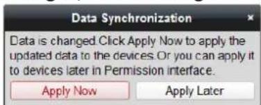 Data Synchronization Data is changed. Click Apply Now to apply the updated data to the devices. Or you can apply it to devices later in Permission interface. Apply Now Apply Later