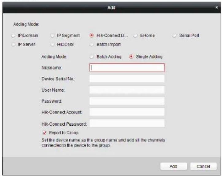 Add Adding Mode: IP/Domain IP Segment Hik-ConnectD... E-Home Serial Port IP Server HIDINS Batch Import Adding Mode Batch Adding Single Adding Nickname: Device Serial No: User Name: Password Hik-Connect Account Hik-Connect Password. ✓ Export to Group Set the device name as the group name and add all the channels connected to the device to the group. Add Cancel