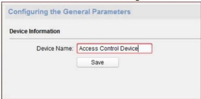 Configuring the General Parameters Device Information Device Name: Access Control Device Save