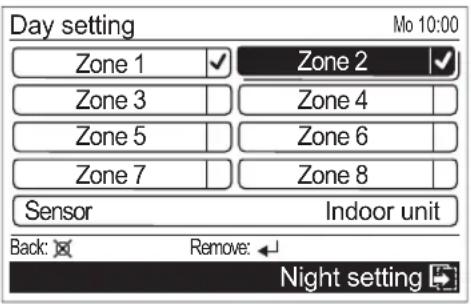 Day setting Mo 10:00 Zone 1 ✓ Zone 2 ✓ Zone 3 Zone 4 Zone 5 Zone 6 Zone 7 Zone 8 Sensor Indoor unit Back: ✗ Remove: ← Night setting ↕