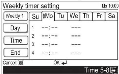 Weekly timer setting Mo 10:00 Weekly 1 Su ◆Mo Tu We Th Fr Sa Day 1 --;-- --- Time 2 --;-- --- 3 3 --;-- --- End 4 --;-- --- Cancel: OK:← Time 5-8