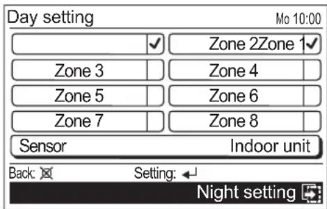 Day setting Mo 10:00 Zone 2Zone 1 Zone 3 Zone 4 Zone 5 Zone 6 Zone 7 Zone 8 Sensor Indoor unit Back: Setting: Night setting