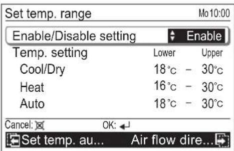 Set temp. range Mo10:00 Enable/Disable setting Enable Temp. setting Lower Upper Cool/Dry 18℃ - 30℃ Heat 16℃ - 30℃ Auto 18℃ - 30℃ Cancel: OK: Set temp. au... Air flow dire...