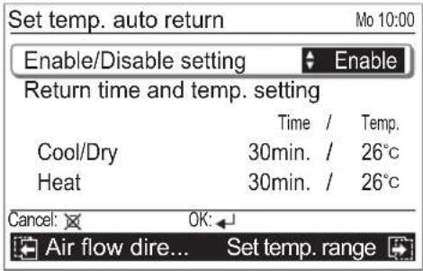 Set temp. auto return Enable/Disable setting Enable Return time and temp. setting Time / Temp. Cool/Dry 30min. / 26°C Heat 30min. / 26°C Cancel: OK: Air flow dire... Set temp. range