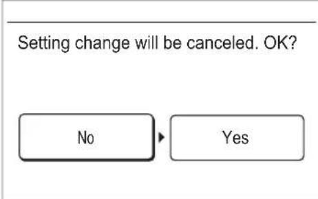 Setting change will be canceled. OK? No Yes