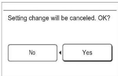 Setting change will be canceled. OK? No Yes