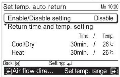 Set temp. auto return Enable/Disable setting Disable Return time and temp. setting Time / Temp. Cool/Dry 30min. / 26°C Heat 30min. / 26°C Back: Setting: Air flow dire... Set temp. range