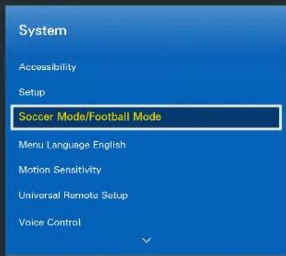 System Accessibility Setup Soccer Mode/Football Mode Menu Language English Motion Sensitivity Universal Remote Setup Voice Control