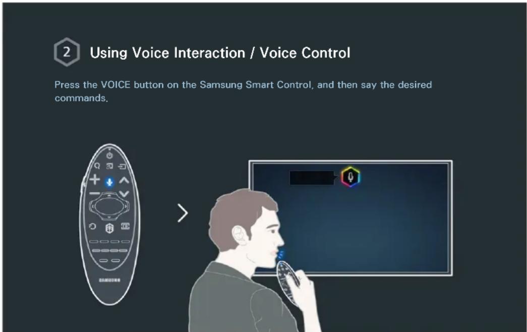 2 Using Voice Interaction / Voice Control Press the VOICE button on the Samsung Smart Control, and then say the desired commands.