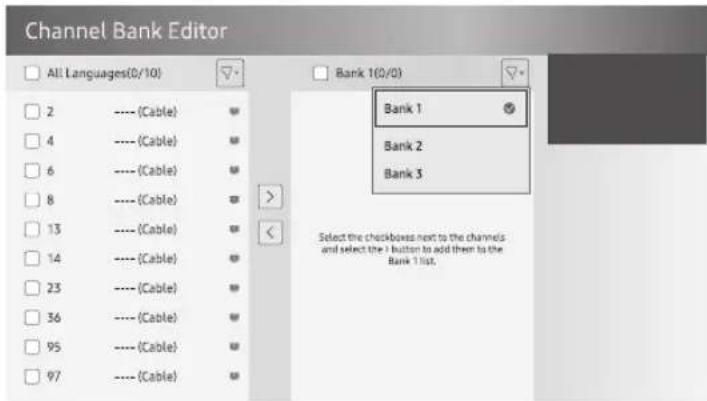 Channel Bank Editor All Languages(0/10) Bank 1(0/0) 2 ---- (Cable) 4 ---- (Cable) 6 ---- (Cable) 8 ---- (Cable) 13 ---- (Cable) 14 ---- (Cable) 23 ---- (Cable) 36 ---- (Cable) 95 ---- (Cable) 97 ---- (Cable) Bank 1 Bank 2 Bank 3 Select the checkboxes next to the channels and select the 1 button to add them to the Bank 1 list.