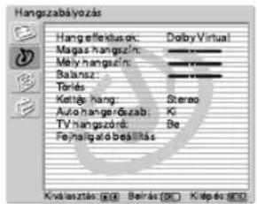 Hangszabályozás Hang effektus: Dolby Virtual Magas hangszóró: Mély hangszóró: Balansz: Törlés Kettős hang: Sztereó Auto hangerőszab: Ki TV hangszóró: Be Fejhallgató beállítás Kiválasztás (R) Beírás (S) Kilépés (C)