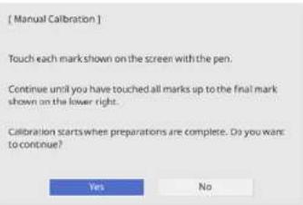 [ Manual Calibration ] Touch each mark shown on the screen with the pen. Continue until you have touched all marks up to the final mark shown on the lower right. Calibration starts when preparations are complete. Do you want to continue? Yes No
