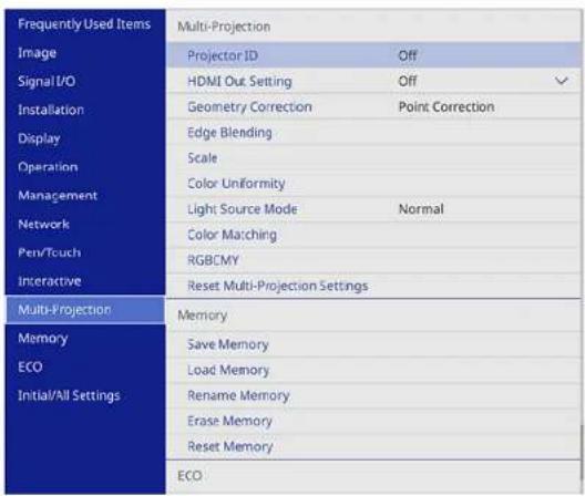 Frequently Used Items Multi-Projection Image Projector ID Off Signal I/O HDMI Out Setting Off Installation Geometry Correction Point Correction Display Edge Blending Scale Operation Color Uniformity Management Light Source Mode Normal Network Color Matching Pen/Touch RGBCMY Interactive Reset Multi-Projection Settings Multi-Projection Memory Save Memory ECO Load Memory Initial/All Settings Rename Memory Erase Memory Reset Memory ECO