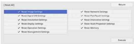 [Reset All] ✓ Reset Image Settings ✓ Reset Signal S/O Settings ✓ Reset Installation Settings ✓ Reset Display Settings ✓ Reset Operation Settings ✓ Reset Management Settings ✓ Reset Network Settings ✓ Reset Pen/Reuse Settings ✓ Reset Interactive Settings ✓ Reset Multi-Projection Settings ✓ Reset Memory Return Execute