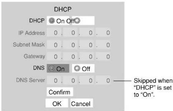 DHCP DHCP On Off IP Address 0.0.0.0 Subnet Mask 0.0.0.0 Gateway 0.0.0.0 DNS On Off DNS Server 0.0.0.0 Confirm OK Cancel Skipped when "DHCP" is set to "On".