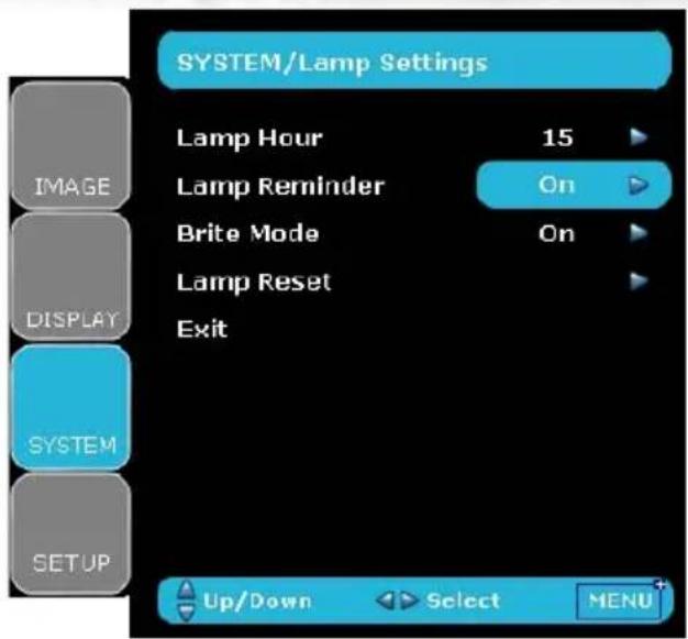 SYSTEM/Lamp Settings Lamp Hour 15 Lamp Reminder On Brite Mode On Lamp Reset Exit SYSTEM SETUP Up/Down Select MENU