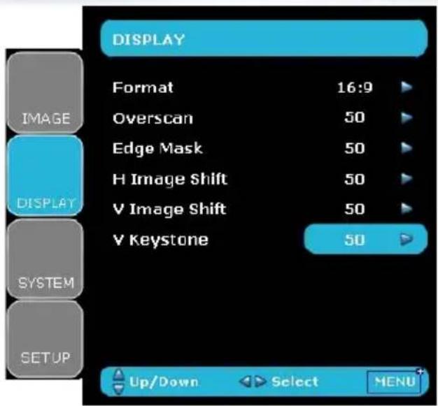 DISPLAY FORMAT 16:9 Overscan 50 Edge Mask 50 H Image Shift 50 V Image Shift 50 V Keystone 50 SYSTEM SETUP Up/Down Select MENU
