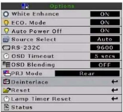 Options White Enhance ON ECO. Mode ON Auto Power Off ON Source Select Auto RS-232C 9600 OSD Timeout 5 secs OSD Blending OFF PRJ Mode Rear Deinterlace Reset Lamp Timer Reset Status