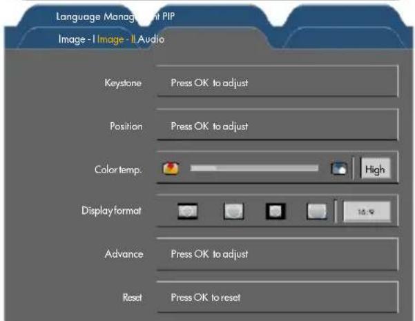 Language Management PIP Image - I Image - II Audio Keystone Press OK to adjust Position Press OK to adjust Color temp. High Display format 16.9 Advance Press OK to adjust Reset Press OK to reset