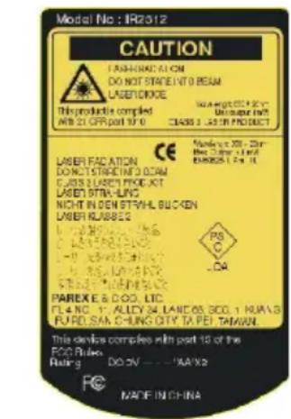 Model No : IR2312 CAUTION FABRIFICATION DO NOT STAGE INT 0 BEAM LASED CODE This product compiled AWB 21 OFF part 10'0 CE LASER FACSATION DO NOT STAGE INT 0 BEAM CJASS LAREY PROE. KIT LASED BTLA-HUNG NICHT IN DEN ETV/HIL BUCKEN LASER KUJ8825 PAREXIE & DOG. LTD. FLA NO.: ALLI BY LANCO, 900, 1 KWALB FURD SAN CHUNG CITY TAPEI TAIWAN. This device complies with part 10 of the POC Rules Raising DO OV --- 'KA/KA' MADE IN CHINA
