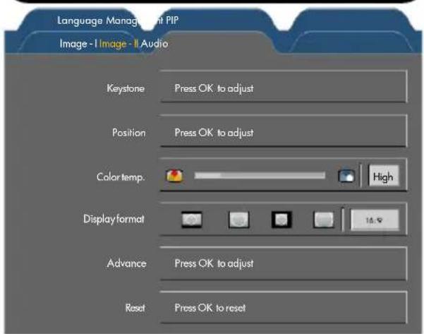 Language Management PIP Image - I Image - II Audio Keystone Press OK to adjust Position Press OK to adjust Color temp. High Display format 16.9 Advance Press OK to adjust Reset Press OK to reset