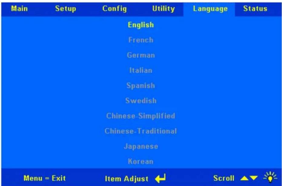 Main Setup Config Utility Language Status English French German Italian Spanish Swedish Chinese-Simplified Chinese-Traditional Japanese Korean Menu = Exit Item Adjust Scroll ▲▼