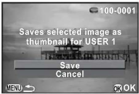 100-0001 Saves selected image as thumbnail for USER 1 Save Cancel MENU OK OK