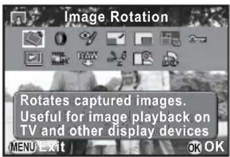 Image Rotation Rotates captured images. Useful for image playback on TV and other display devices MENU Exit OK OK