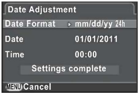 Date Adjustment Date Format ▶ mm/dd/yy 24h Date 01/01/2011 Time 00:00 Settings complete MENU Cancel