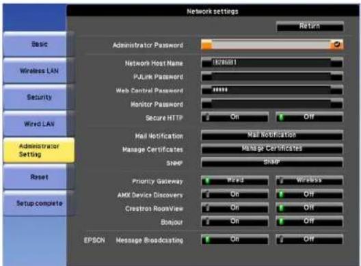 Network settings Basic Wireless LAN Security Wired LAN Administrator Setting Reset Setup complete Administrator Password Network Host Name R26081 PJLink Password Web Control Password Monitor Password Secure HTTP On Off Mail Notification Manage Certificates Snoop Mail Notification Manage Certificates SNIP Priority Gateway AMX Device Discovery Crestroi RoomView Boutour On Off On Off EPSON Message Broadcasting On Off