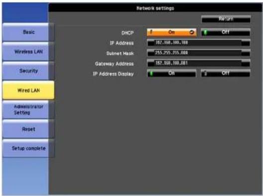 Network settings Basic Wireless LAN Security Wired LAN Administrator Setting Reset Setup complete DHCP On Off IP Address 182.188.189.188 Subnet Mask 255.755.755.088 Gateway Address 182.188.189.081 IP Address Display ON OFF Return