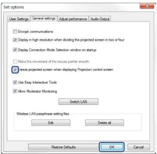 Set options User Settings General settings Adjust performance Audio Output Encrypt communications Display in high resolution when dividing the projected screen in two or four Display Connection Mode Selection window on startup Make the movement of the mouse pointer smooth. freeze projected screen when displaying Projection control screen Use Easy Interactive Tools Allow Moderator Monitoring Switch LAN Wireless LAN passphrase setting files Edit Delete all Restore Defaults OK Cancel