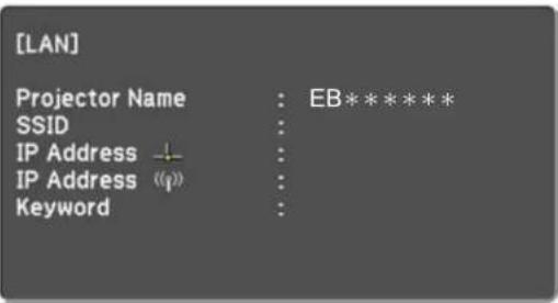 [LAN] Projector Name : EB* * * * * * SSID : IP Address - : IP Address ( ) : Keyword :