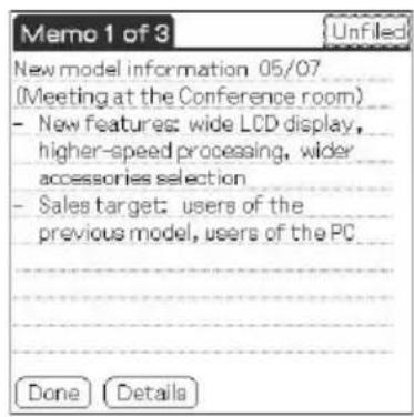 Memo 1 of 3 New model information 05/07 (Meeting at the Conference room) - New features: wide LCD display, higher-speed processing, wider accessories selection - Sales target: users of the previous model, users of the PC Done Details