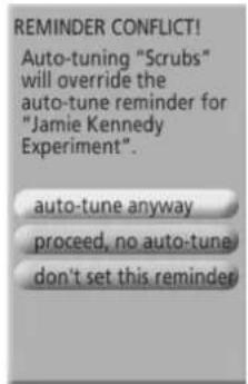 REMINDER CONFLICT! Auto-tuning "Scrubs" will override the auto-tune reminder for "Jamie Kennedy Experiment". auto-tune anyway proceed, no auto-tune don't set this reminder!