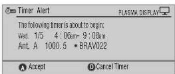 Timer Alert PLASMA DISPLAY The following timer is about to begin. Wed. 1/5 4:06am-9:08am Ant. A 1000.5 • BRAV022 Accept Cancel Timer