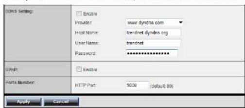 DOS Setting: Enable Provider: www.dyndna.com Host Name: trenetdyndns.org UserName: trenet Password: ********** UInP: Enable Ports Number: HTTP Port: 9000 (default 80) Apply Cancel