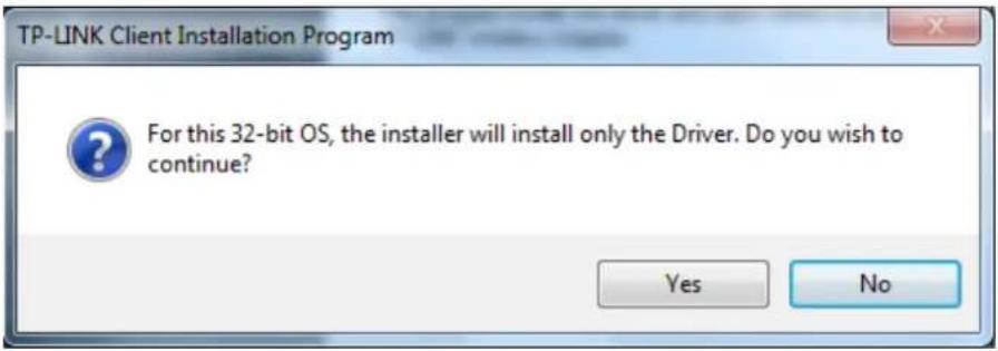 TP-LINK Client Installation Program For this 32-bit OS, the installer will install only the Driver. Do you wish to continue? Yes No