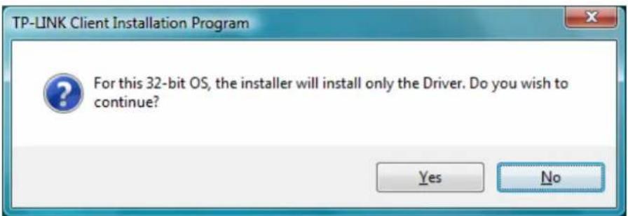 TP-LINK Client Installation Program For this 32-bit OS, the installer will install only the Driver. Do you wish to continue? Yes No