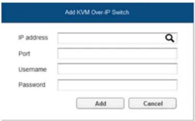 Add KVM Over-IP Switch IP address Port Username Password Add Cancel