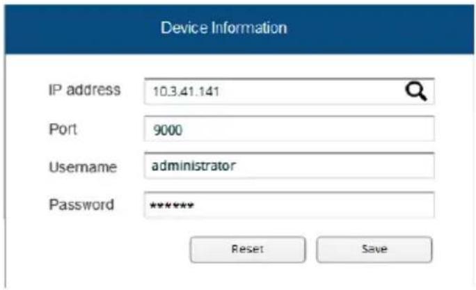 Device Information IP address 10.3.41.141 Port 9000 Username administrator Password ***** Reset Save